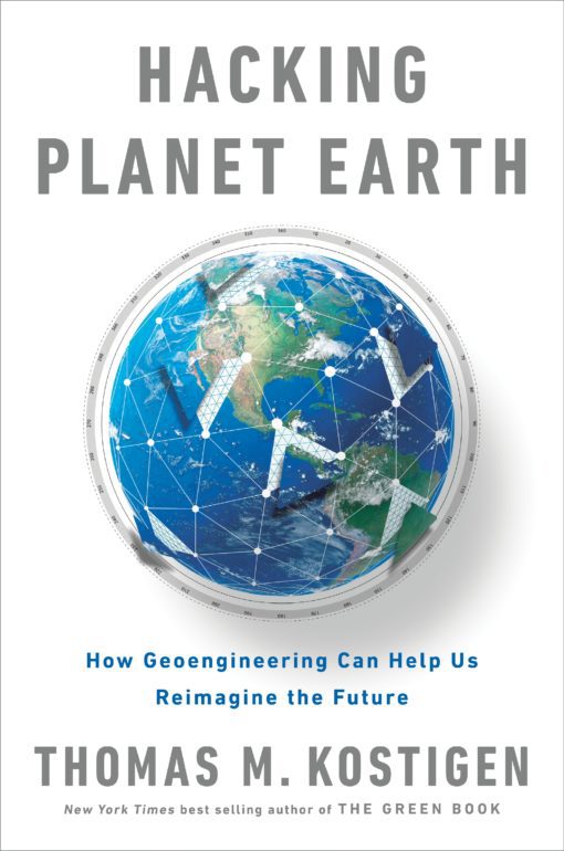 Hacking Planet Earth: How Geoengineering Can Help Us Reimagine the Future