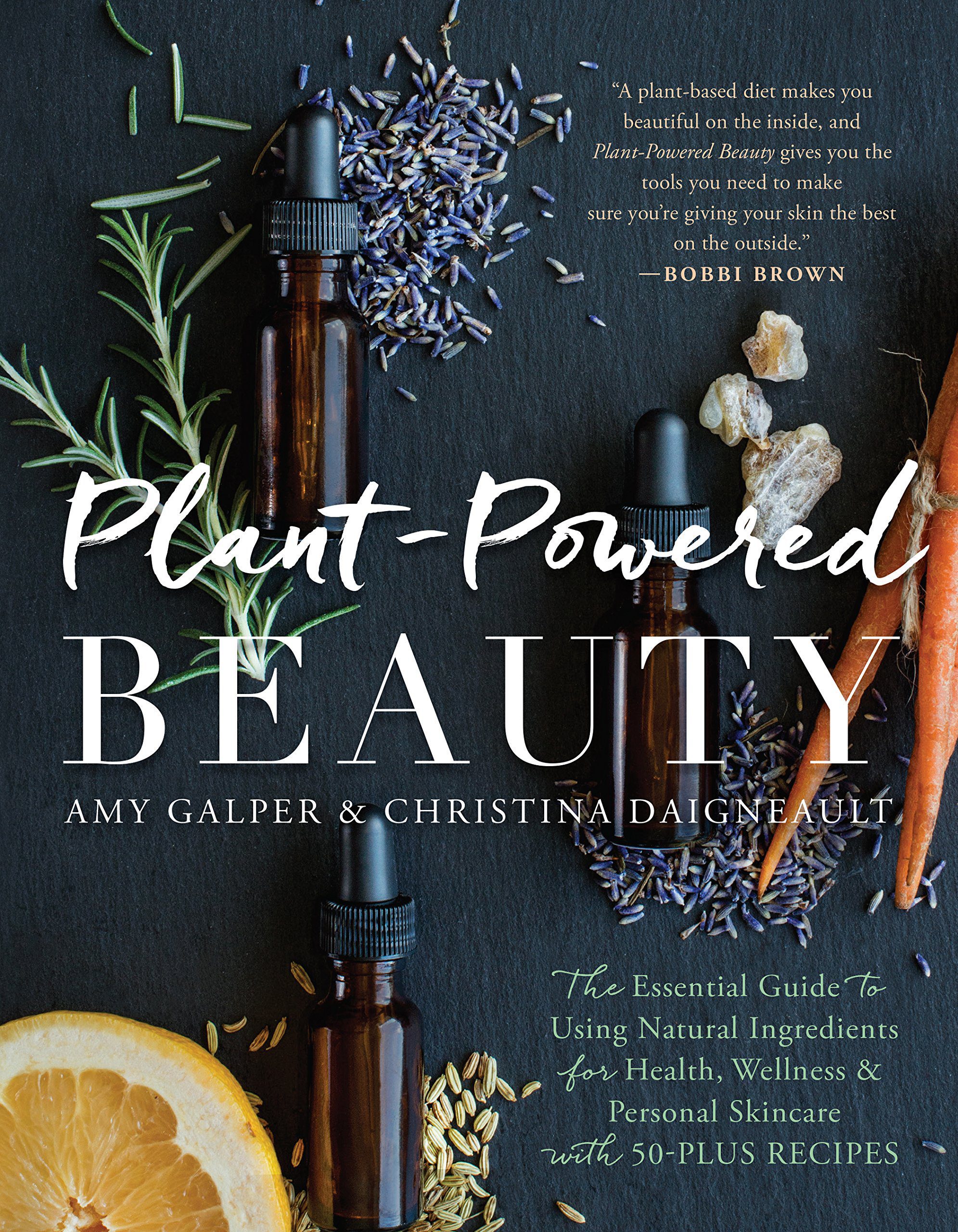 Plant-Powered Beauty: The Essential Guide to Using Natural Ingredients for Health, Wellness, and Personal Skincare